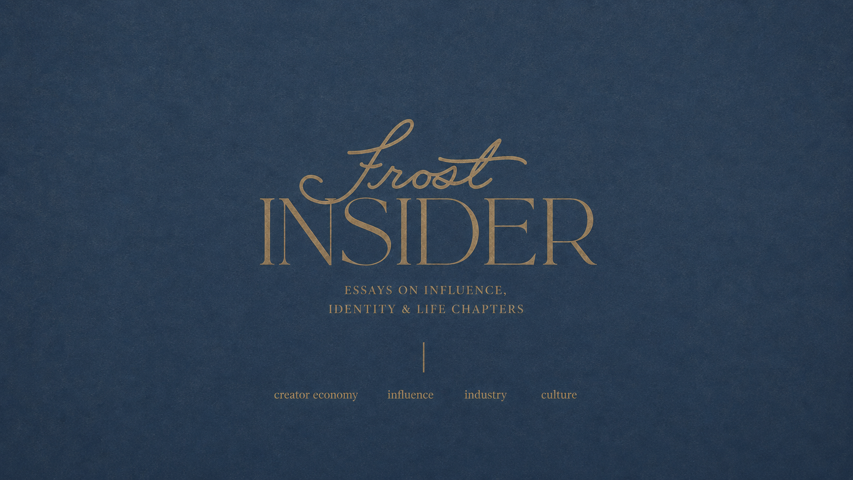 Frost Insider — essays on influence, identity & life chapters