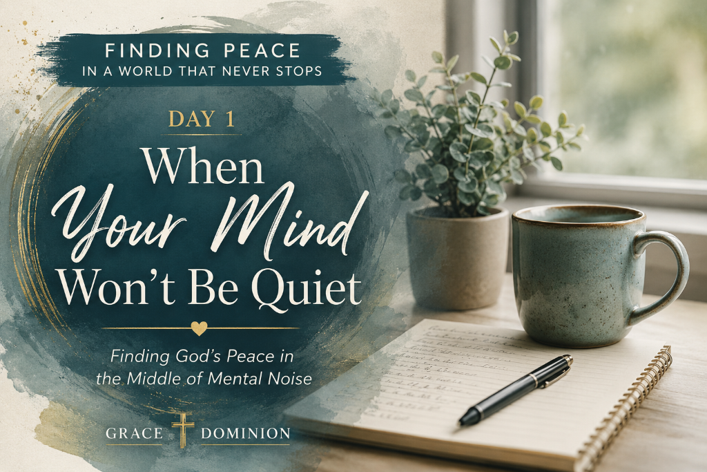 Finding Peace in a World That Never Stops: Day 1, When Your Mind Won't Be Quiet