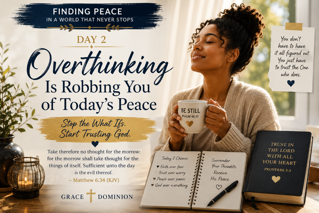 Finding Peace in a World That Never Stops: Day 2, Overthinking Is Robbing You of Today's Peace