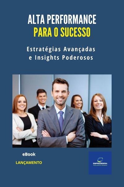 Alta Performance para o Sucesso: Estratégias Avançadas e Insights Poderosos