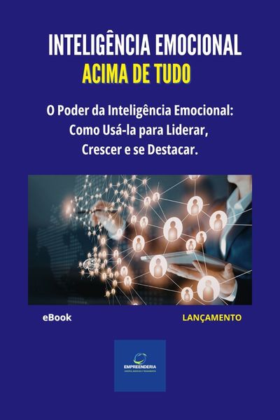 Inteligência Emocional Acima de Tudo: O Poder da Inteligência Emocional para Liderar, Crescer e se Destacar