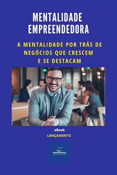 Mentalidade Empreendedora: A Mentalidade por Trás de Negócios que Crescem e se Destacam