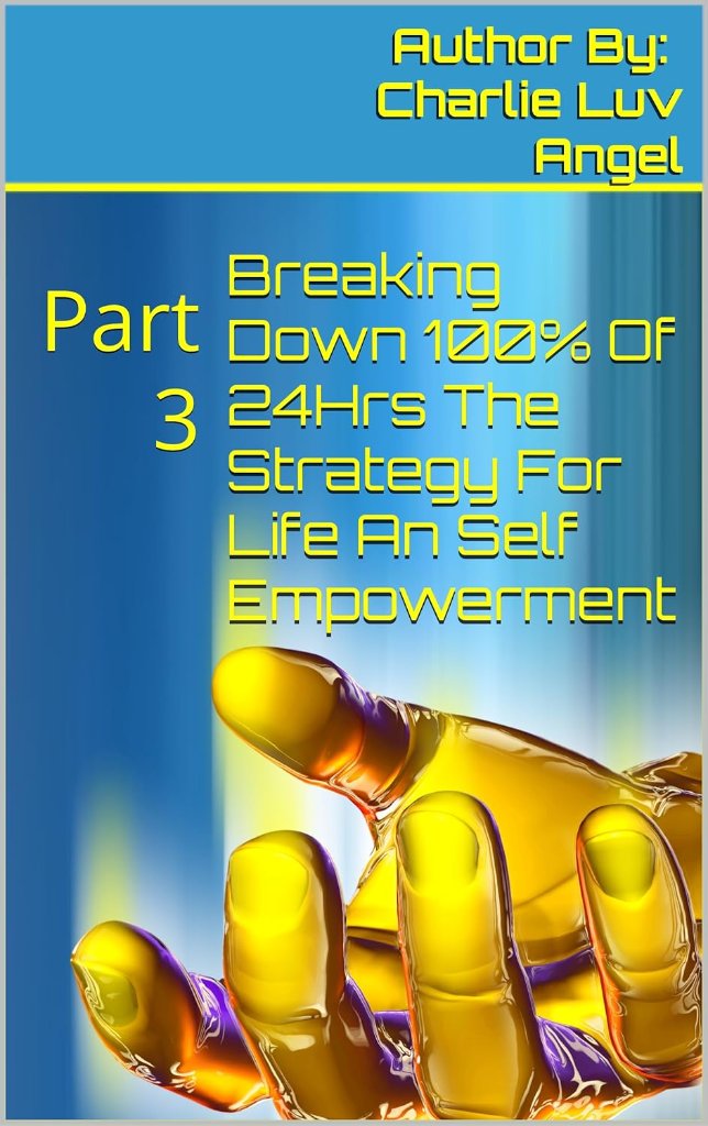 Breaking Down 100% Of 24Hrs — The Strategy For Life & Self Empowerment Part 3