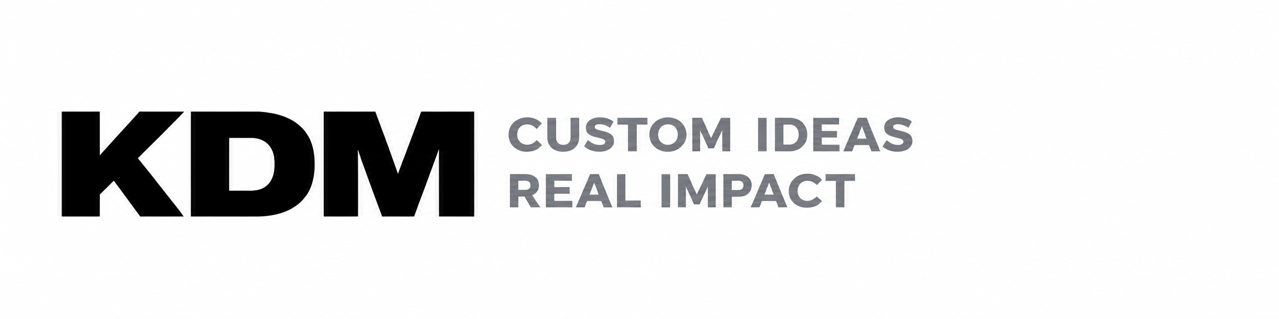 KDM — Custom ideas, real impact