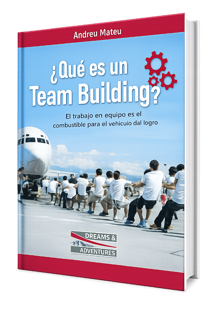 ¿Qué es un Team Building? — Guía definitiva en 43 capítulos sobre team building y eventos corporativos, escrita por Andreu Mateu (fundador de Dreams & Adventures)