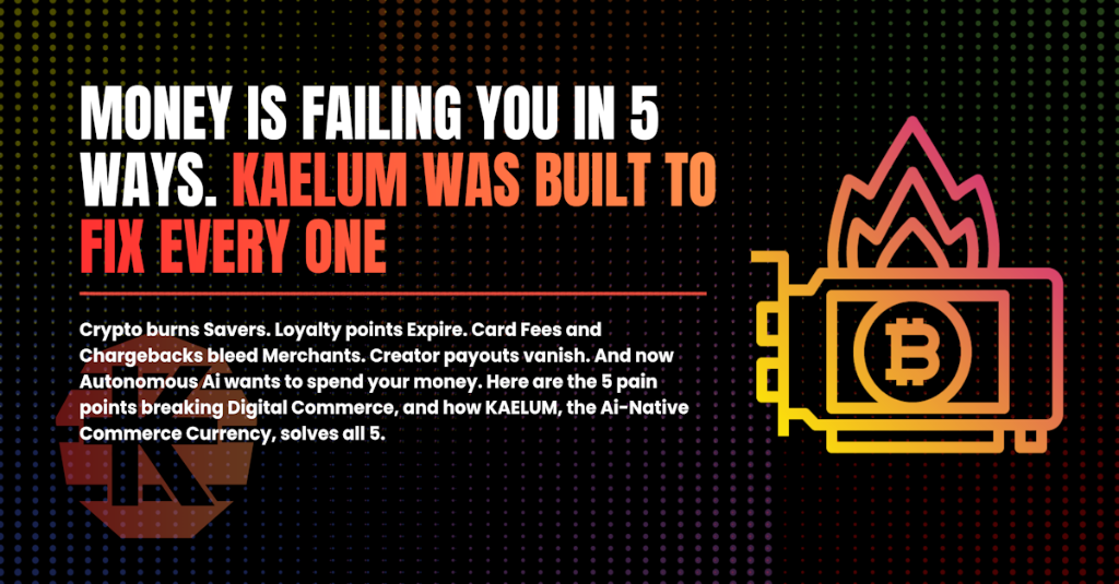 Money Is Failing You in Five Ways. KAELUM Was Built to Fix Every One.