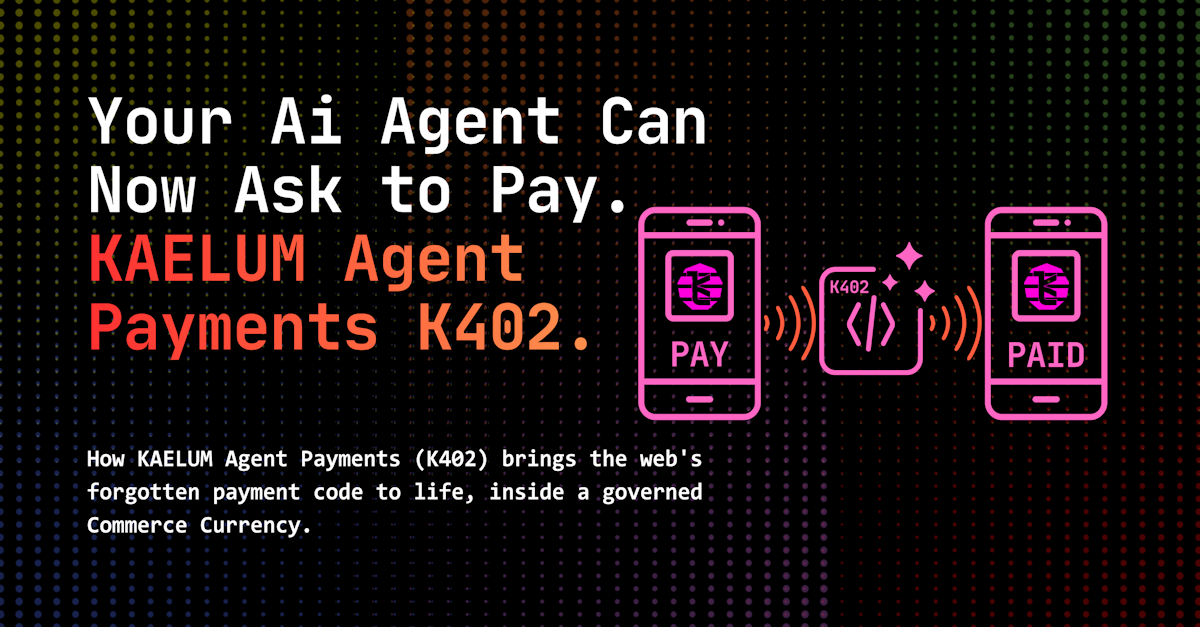 Your Ai Agent Can Now Ask to Pay. KAELUM Agent Payments K402.