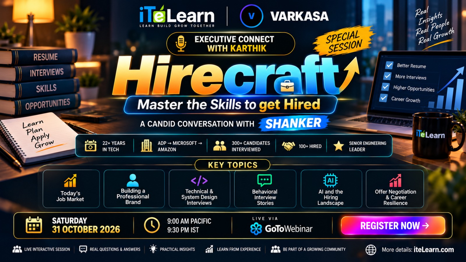 Executive Connect with Karthik: Hirecraft, master the skills to get hired, a candid conversation with Shanker, Saturday 31 October 2026, 9:00 AM Pacific / 9:30 PM IST, live via GoToWebinar