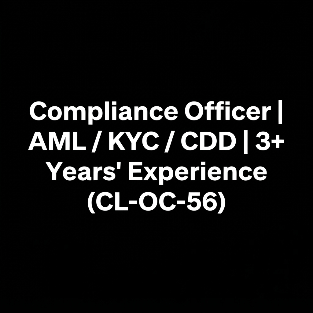 Compliance Officer | AML / KYC / CDD | 3+ Years' Experience (CL-OC-56)