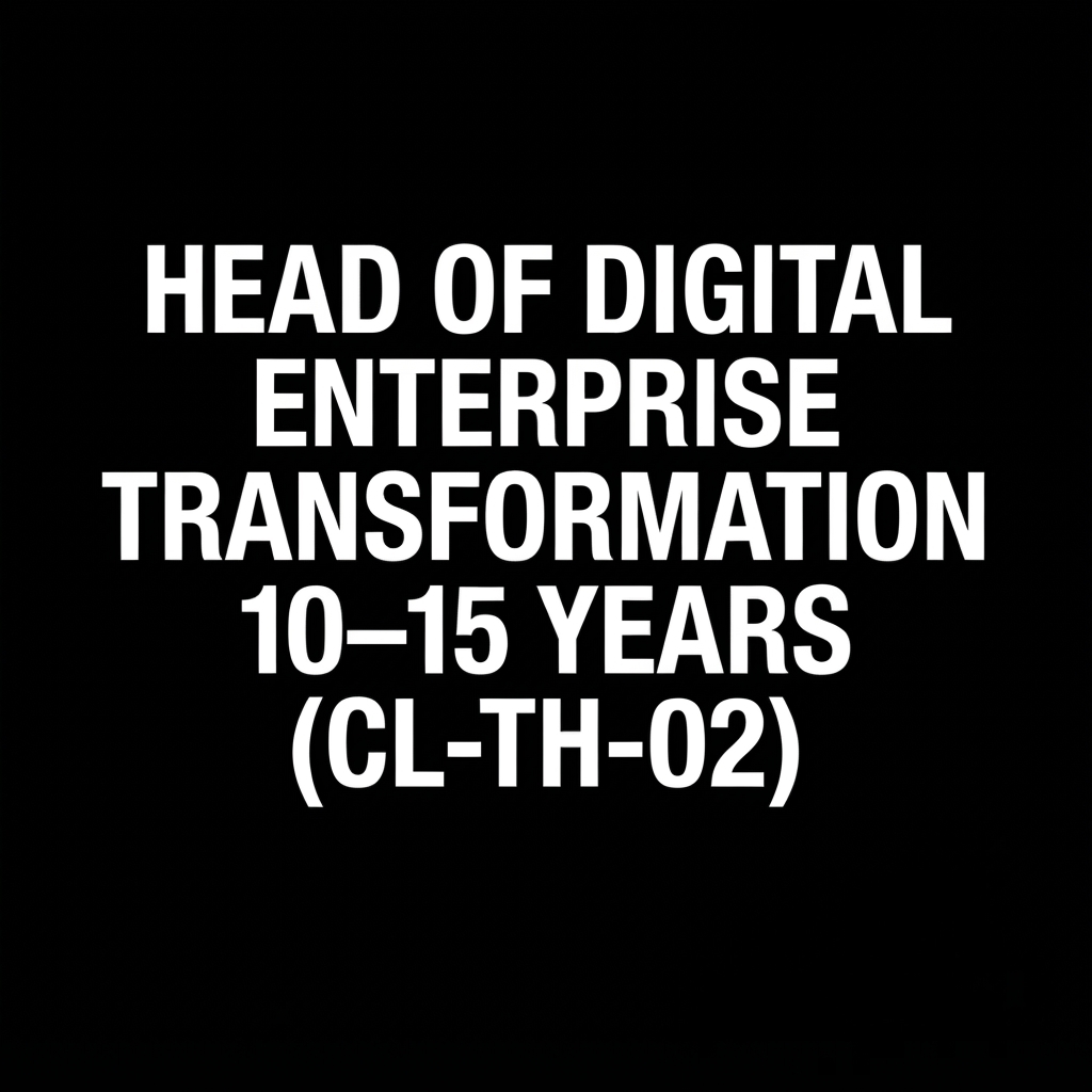 Head of Digital | Enterprise Transformation | 10–15 Years (CL-TH-02)