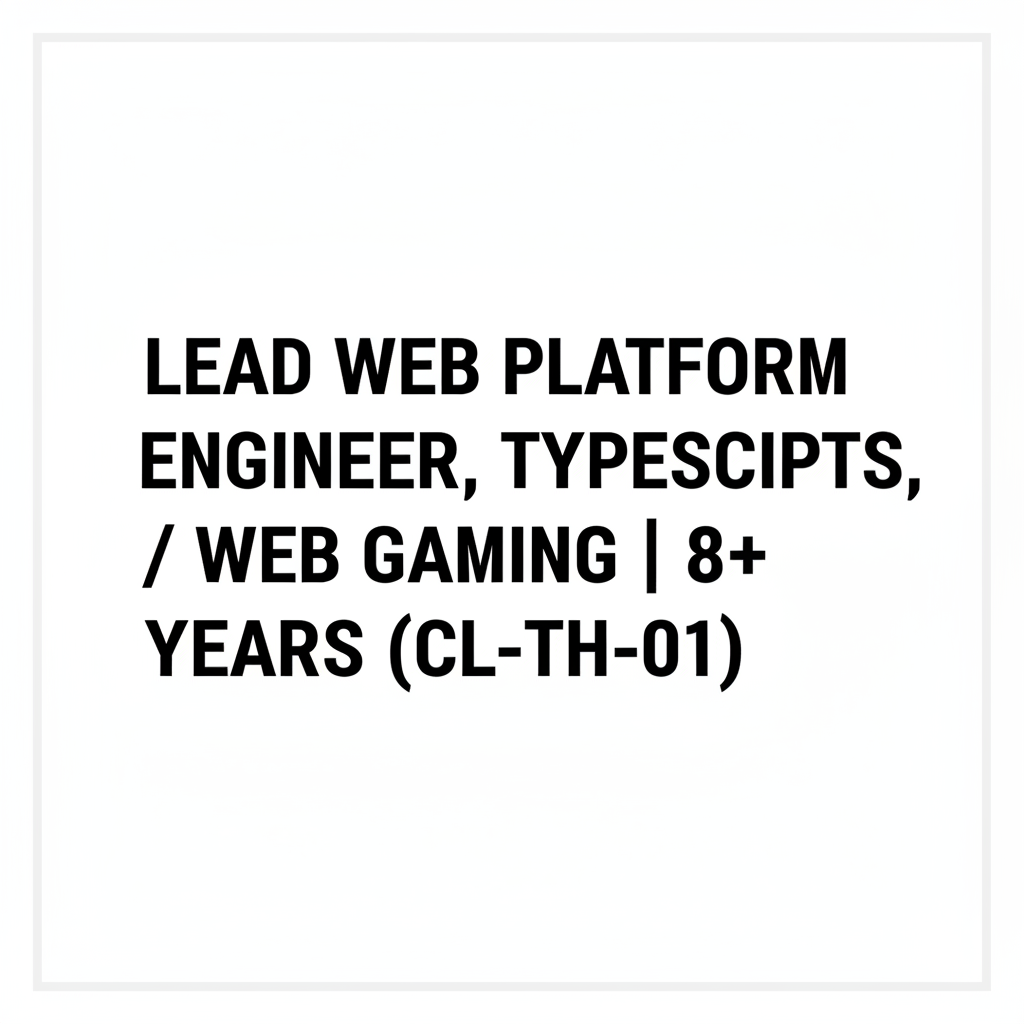 Lead Web Platform Engineer, TypeScript / Web Gaming | 8+ Years (CL-TH-01)