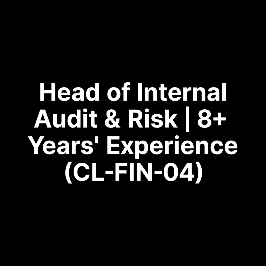 Head of Internal Audit & Risk | 8+ Years' Experience (CL-FIN-04)