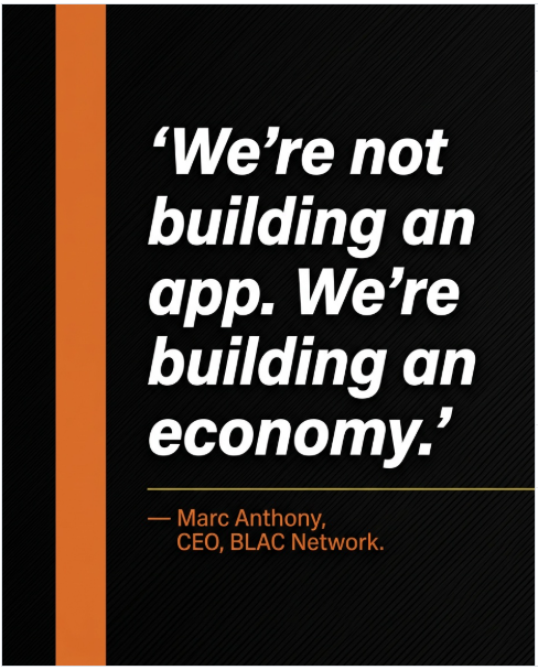 We're not building an app. We're building an economy. — Marc Anthony, CEO, BLAC Network