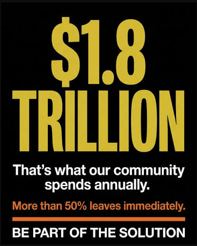 $1.8 trillion is what our community spends annually — more than 50% leaves immediately. Be part of the solution.