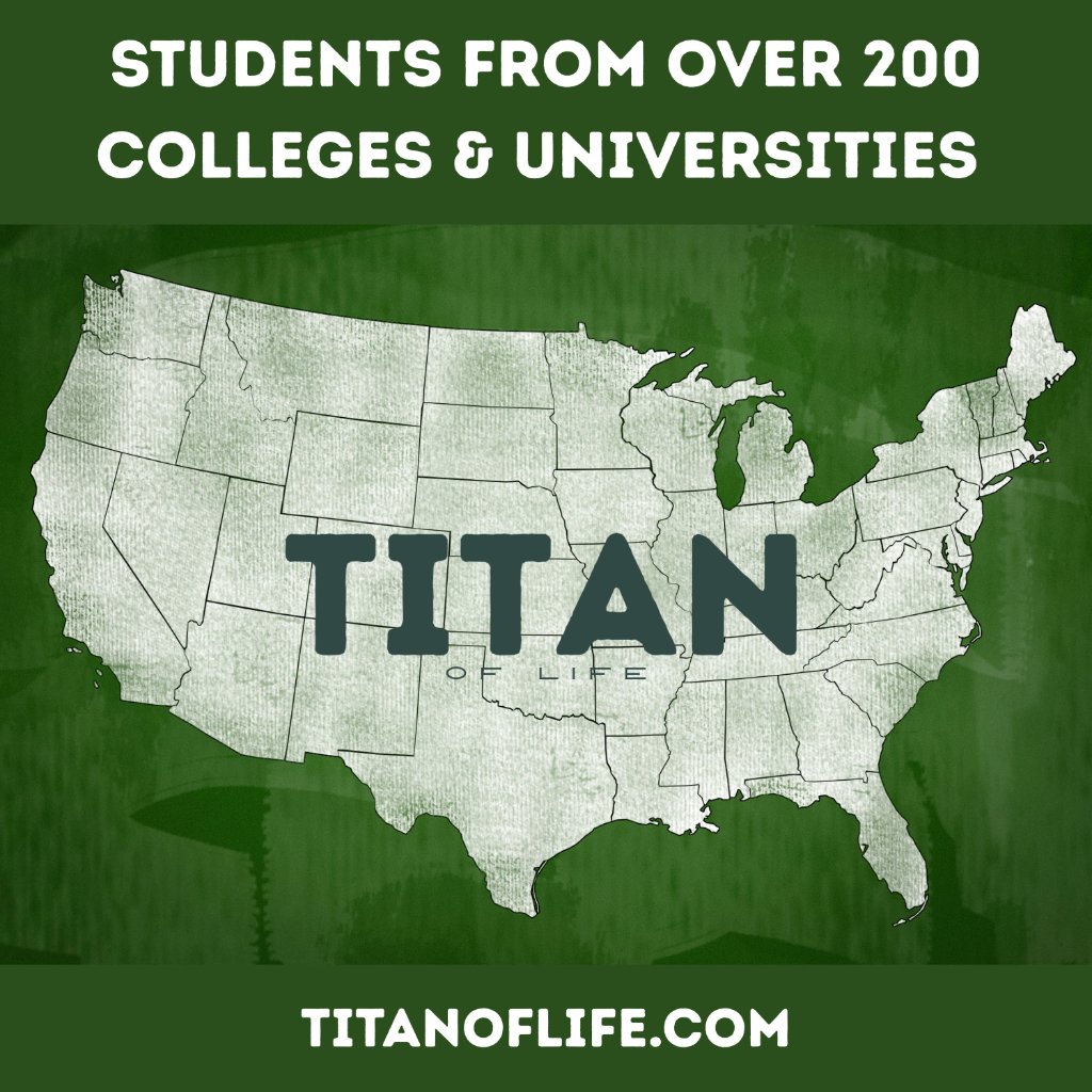 Students from over 200 colleges and universities — Titan of Life