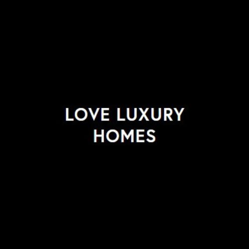 Love Luxury Homes