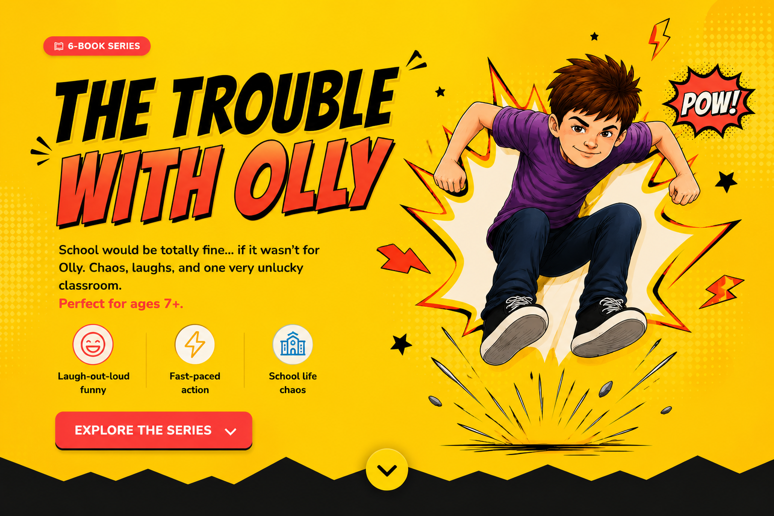 The Trouble with Olly — a 6-book series. School would be totally fine... if it wasn't for Olly. Chaos, laughs, and one very unlucky classroom. Perfect for ages 7+.