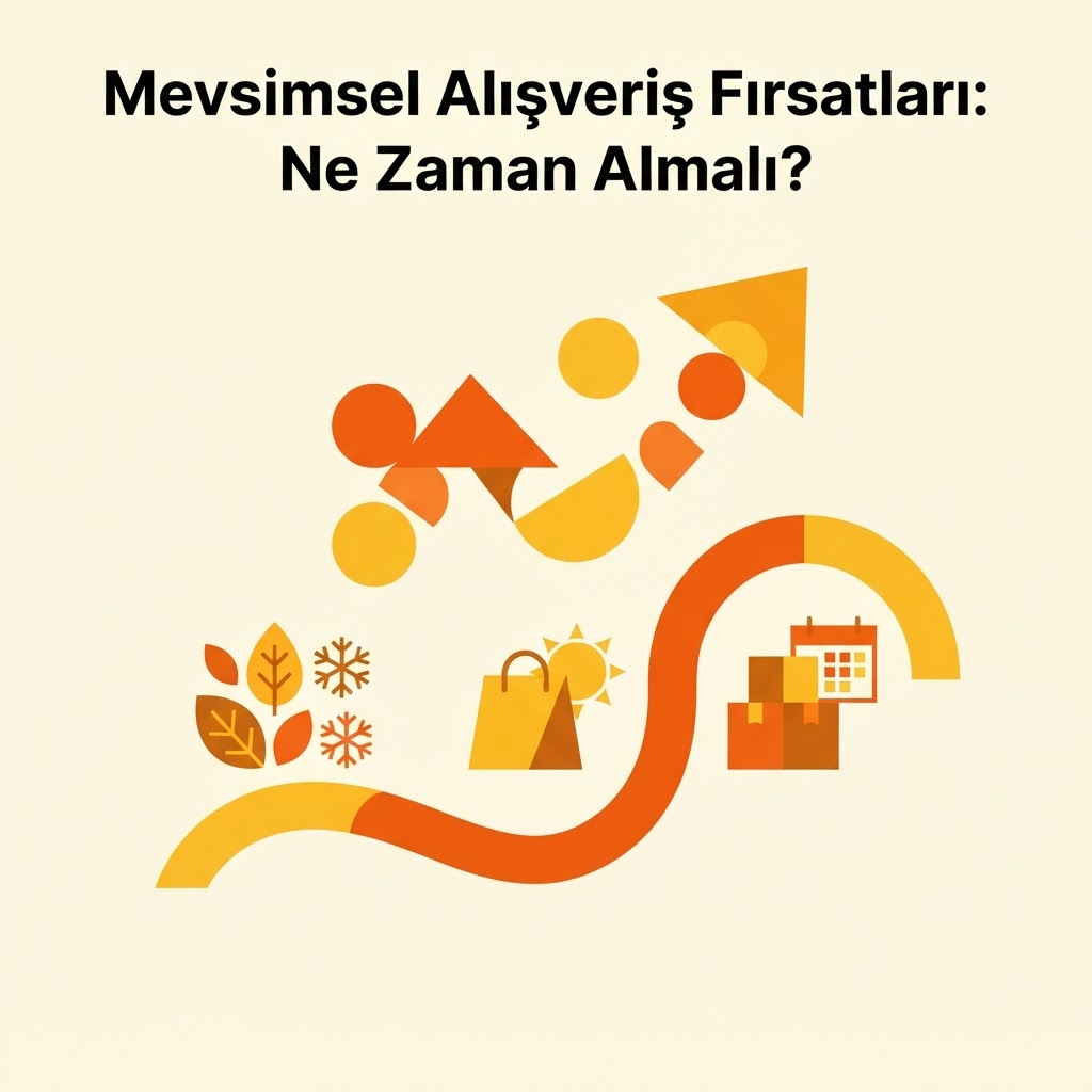 Mevsimsel Alışveriş Fırsatları: Ne Zaman Almalı?