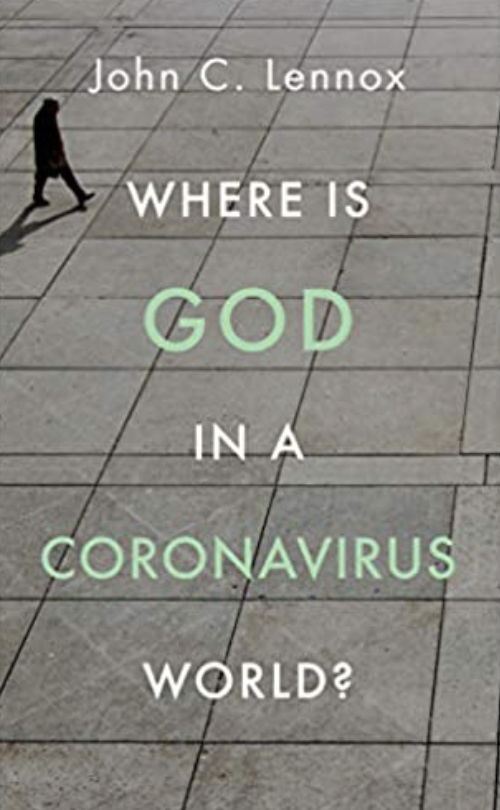 Where is God in a Coronavirus World? by John C. Lennox