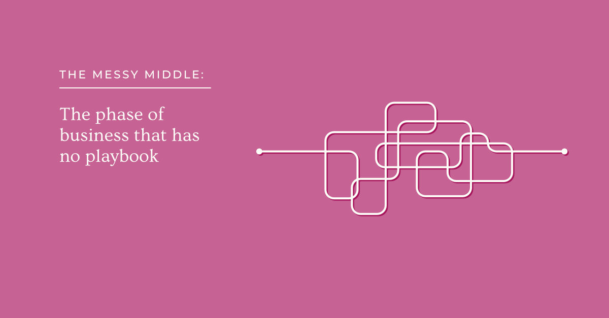 The Messy Middle: The Phase of Business That Has No Playbook