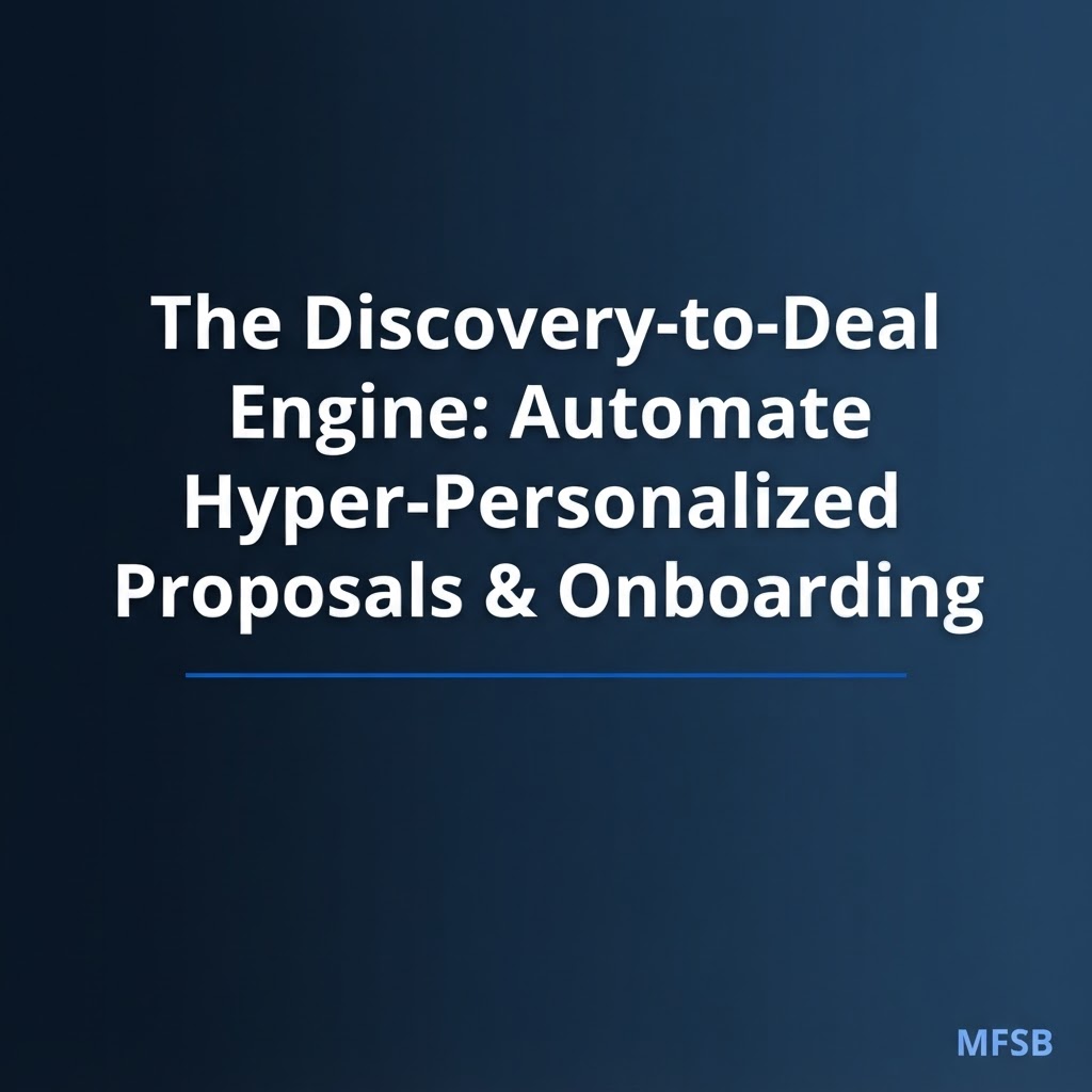 The Discovery-to-Deal Engine: Automate Hyper-Personalized Proposals & Onboarding