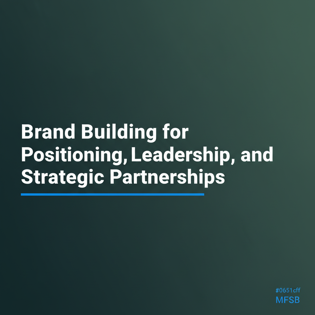 Brand Building for Positioning, Leadership, and Strategic Partnerships
