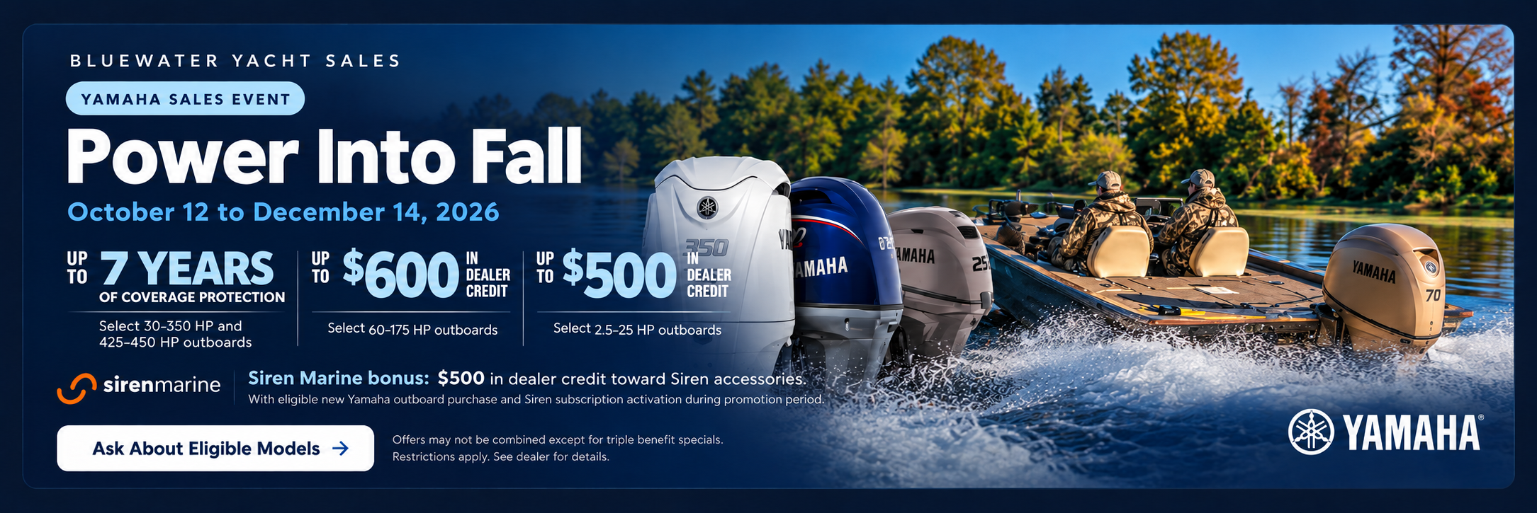Yamaha Sales Event, Power Into Fall, October 12 to December 14, 2026. Up to 7 years of coverage protection or dealer credit on select outboards.