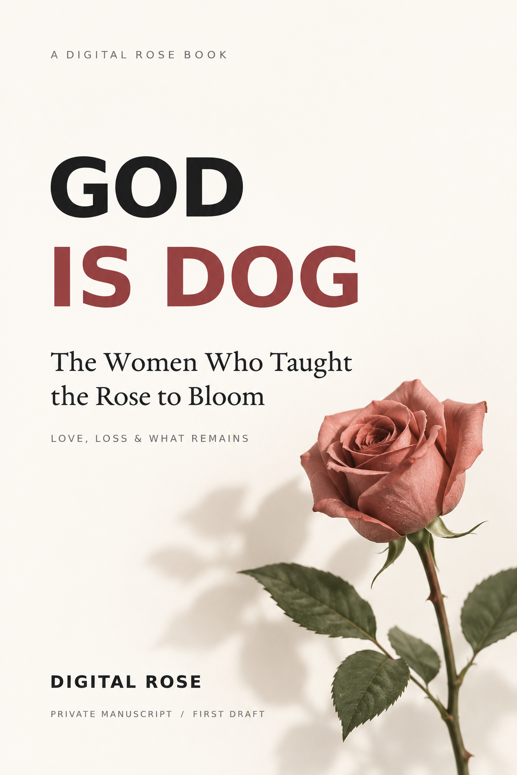 God Is Dog — The Women Who Taught the Rose to Bloom, by Digital Rose