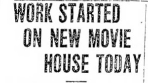 "Work Started On New Movie House Today" — historic newspaper headline