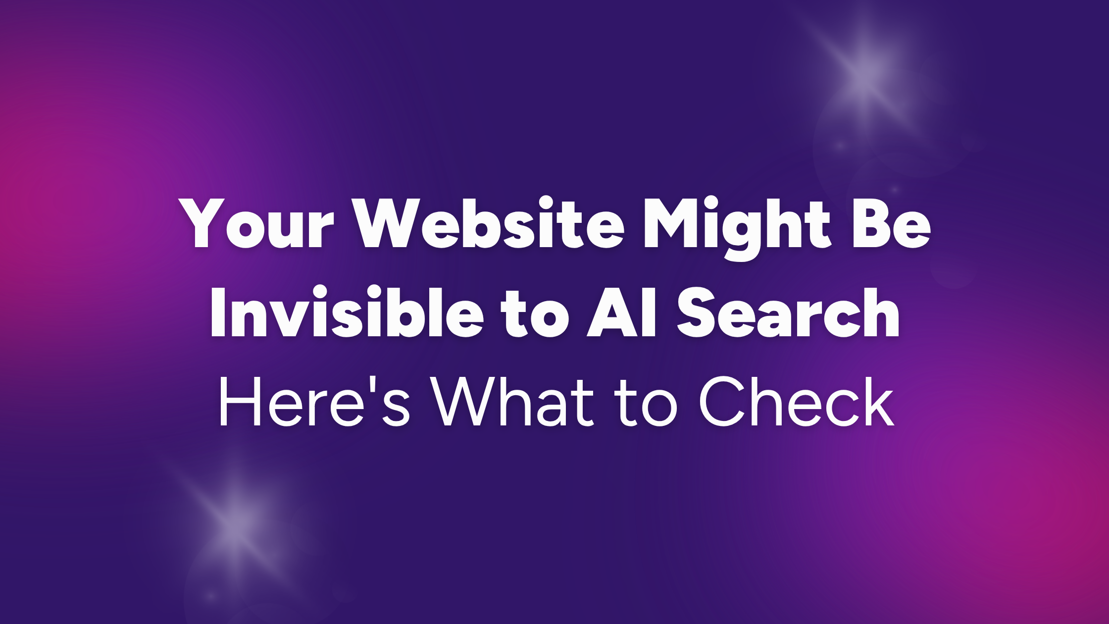 Your Website Might Be Invisible to AI Search. Here's What to Check