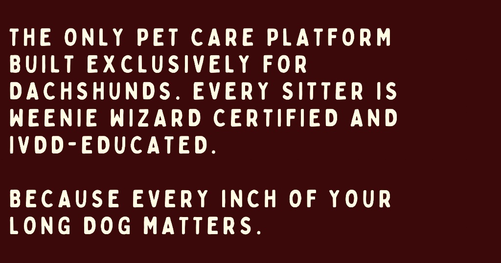 The only pet care platform built exclusively for dachshunds. Every sitter is Weenie Wizard quiz-passed and IVDD-educated. Because every inch of your LongDog matters.