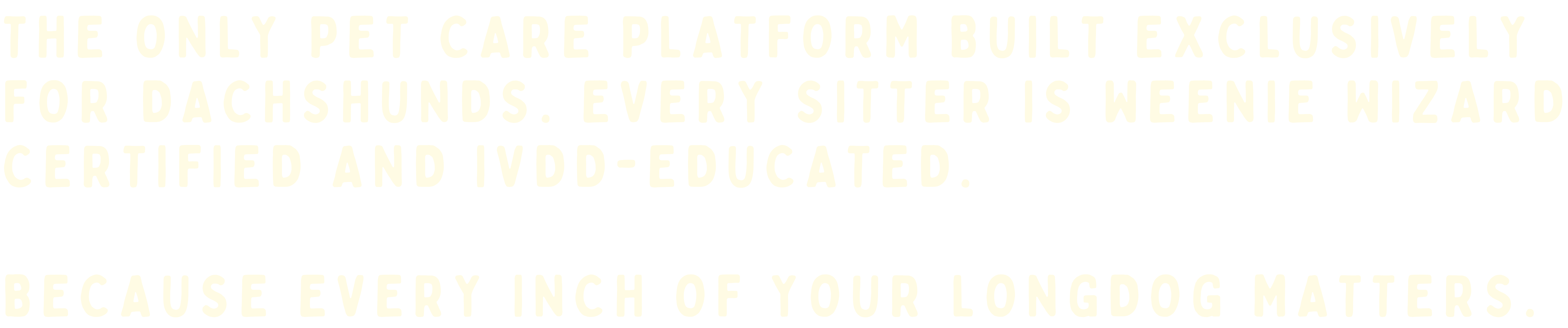 The only pet care platform built exclusively for dachshunds. Every sitter is Weenie Wizard quiz-passed and IVDD-educated. Because every inch of your LongDog matters.