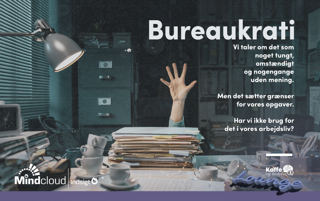 Bureaukrati – har vi brug for det i vores arbejdsliv? (Lounge tema 1) — Mindcloud