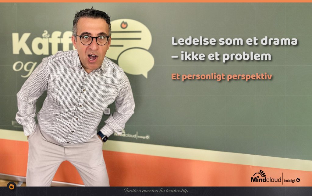 Ledelse som et drama – ikke et problem (personligt perspektiv) — Mindcloud