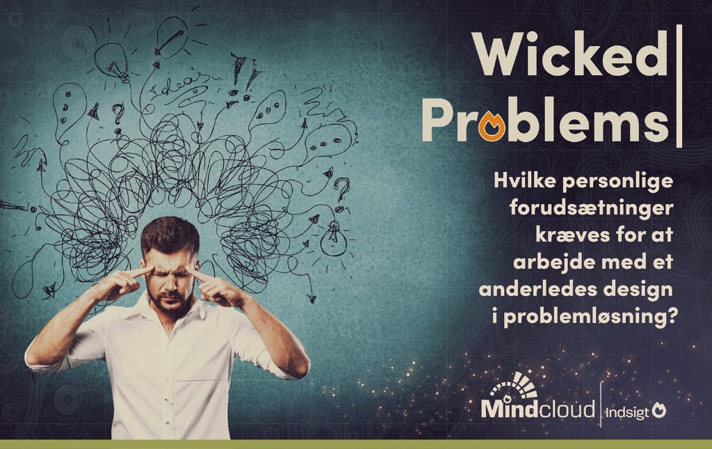 Wicked problems – personlige forudsætninger for anderledes problemløsning — Mindcloud