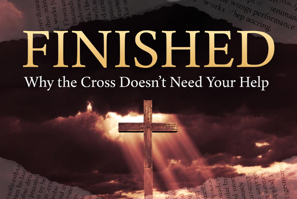 Finished: Why the Cross Doesn't Need Your Help