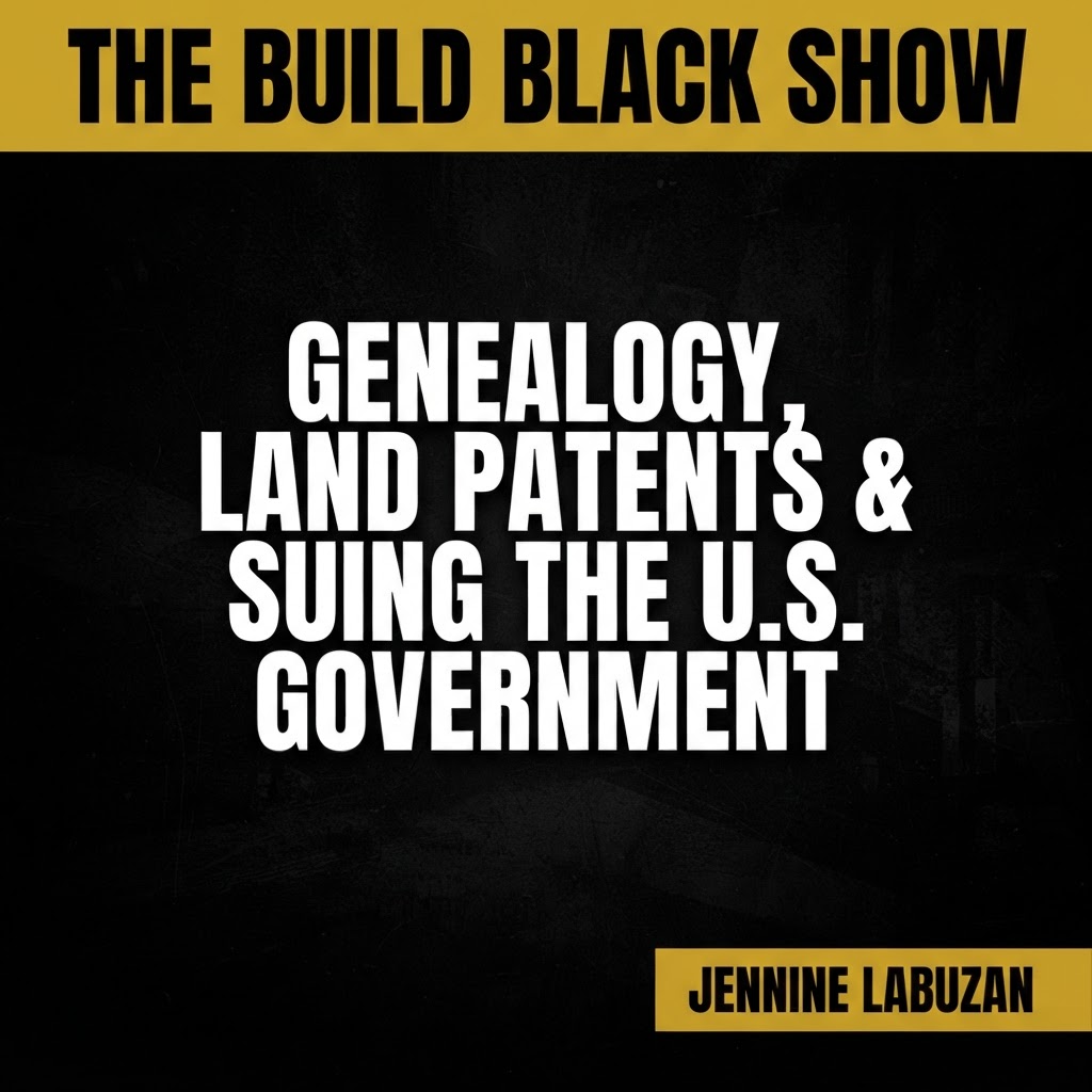 Build Black Show Episode 20: How Jennine Labuzan's Geneaology Research Helped A Federal Judge Say YES To Her Suing The U.S. Government! featuring Jennine Labuzan