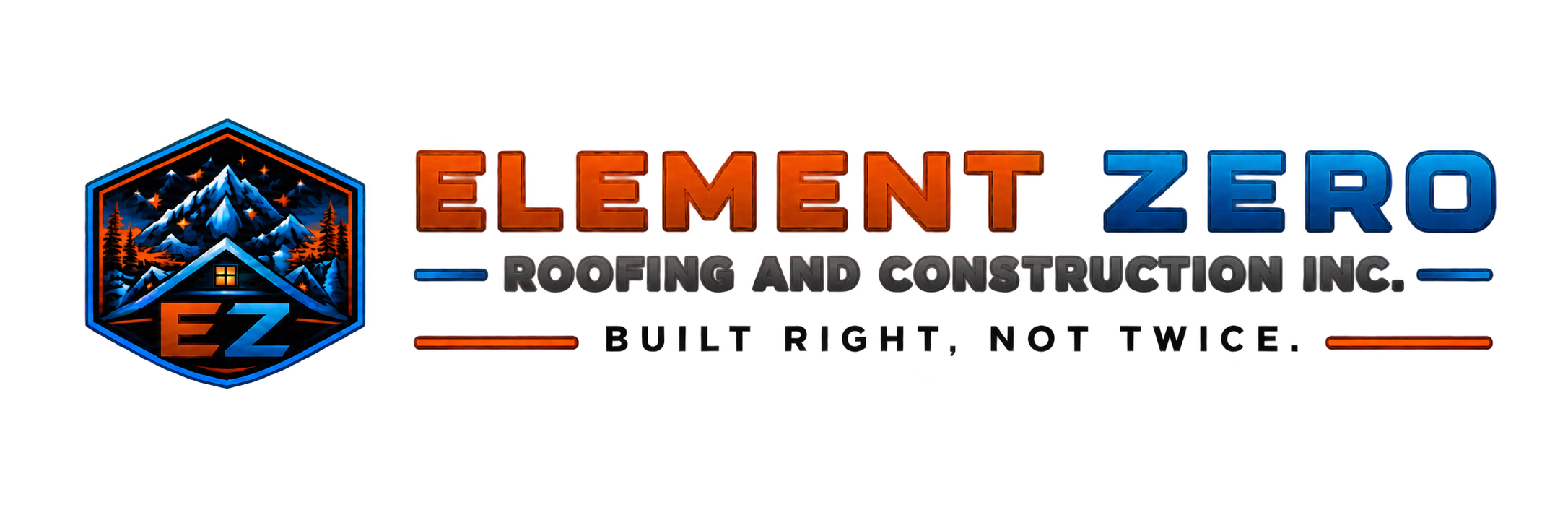 Element Zero Roofing and Construction Inc. — Built Right, Not Twice.