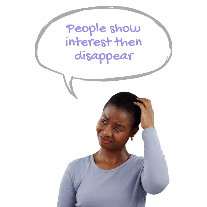 Woman in a purple shirt looking concerned with a speech bubble reading "People show interest then disappear"