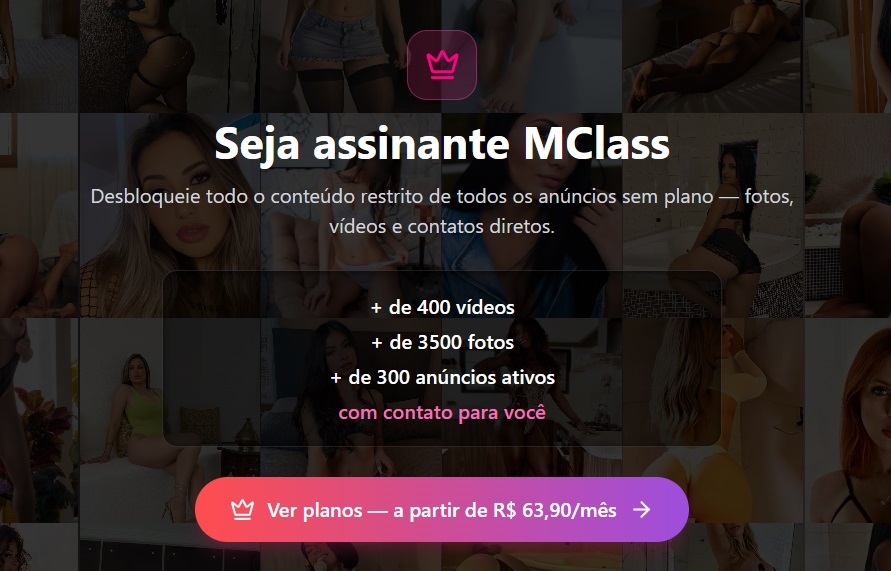 Seja assinante MClass — Desbloqueie todo o conteúdo restrito de todos os anúncios sem plano: fotos, vídeos e contatos diretos.