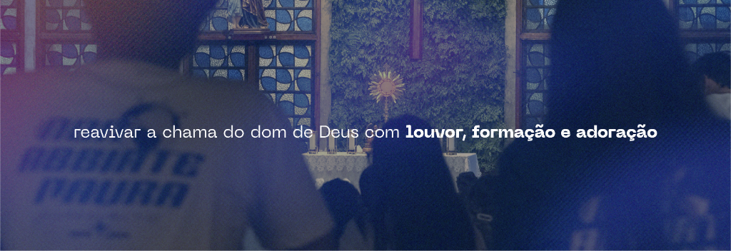 Reavivar a chama do dom de Deus com louvor, formação e adoração