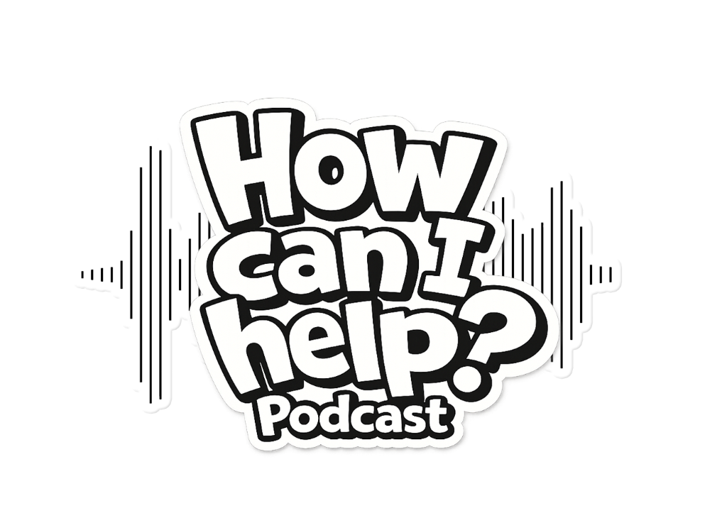 How Can I Help? Podcast