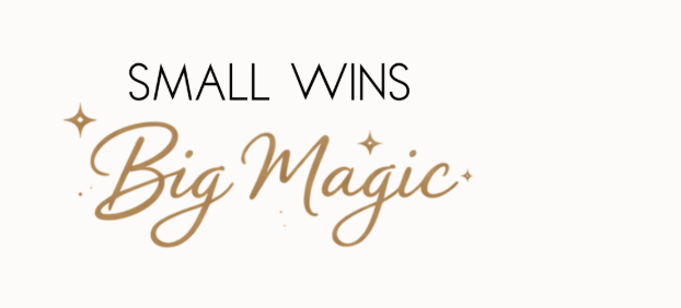 Small Wins. Big Magic.