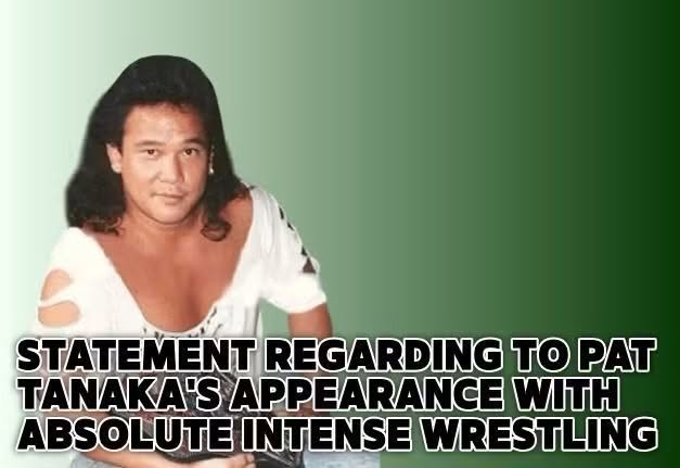 Public Statement Regarding Pat Tanaka's Appearance With Absolute Intense Wrestling