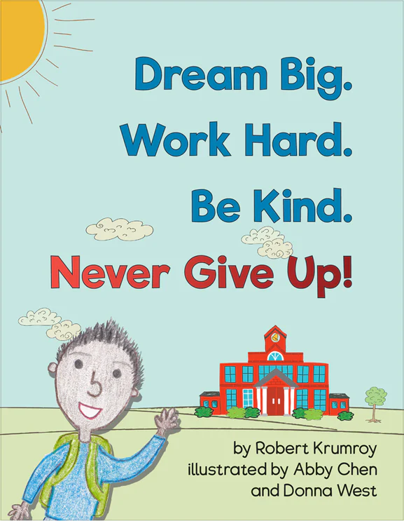 Dream Big. Work Hard. Be Kind. Never Give Up!