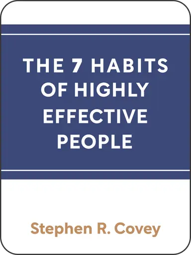 The 7 Habits of Highly Effective People