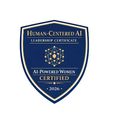 Human-Centered AI Leadership Certificate — AI-Powered Women Certified, 2026.