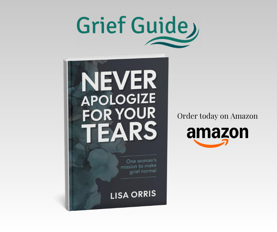 Never Apologize For Your Tears by Lisa Orris — Grief Guide