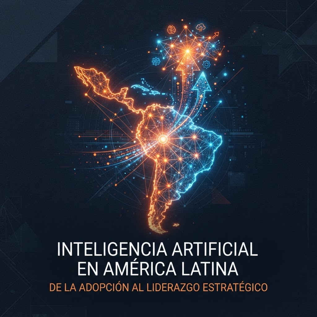 Inteligencia Artificial en América Latina: De la adopción al liderazgo estratégico