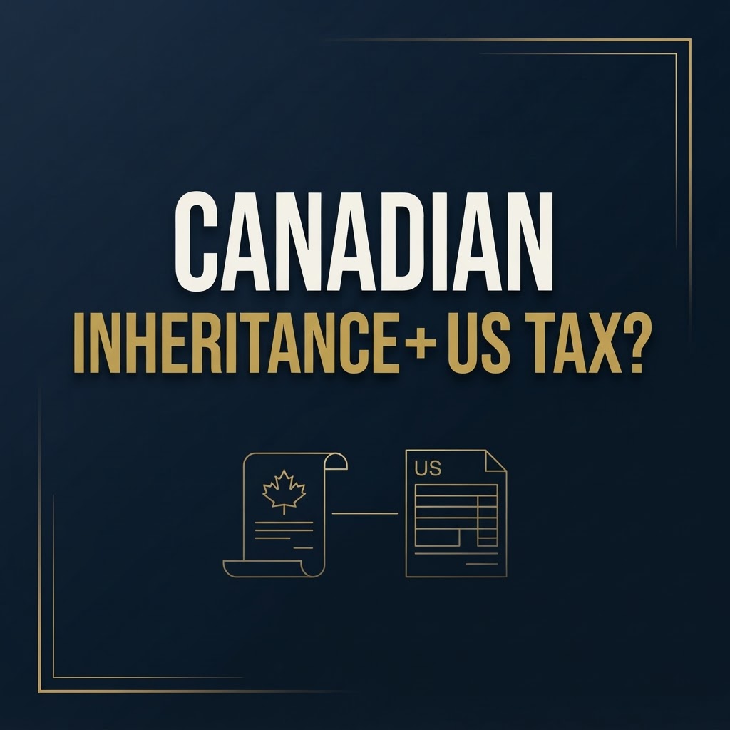 Receiving an Inheritance or Large Gift From Canada as a US Citizen: Form 3520 Considerations